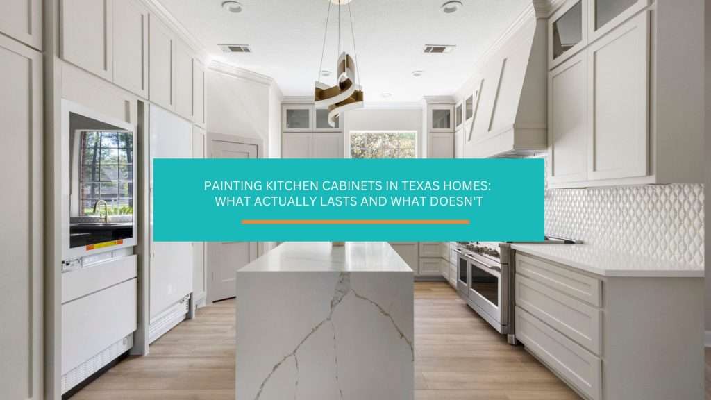 The honest version of painting kitchen cabinets in Texas homes: when it actually works, when it fails, and what separates a 6-month finish from a 6-year one.